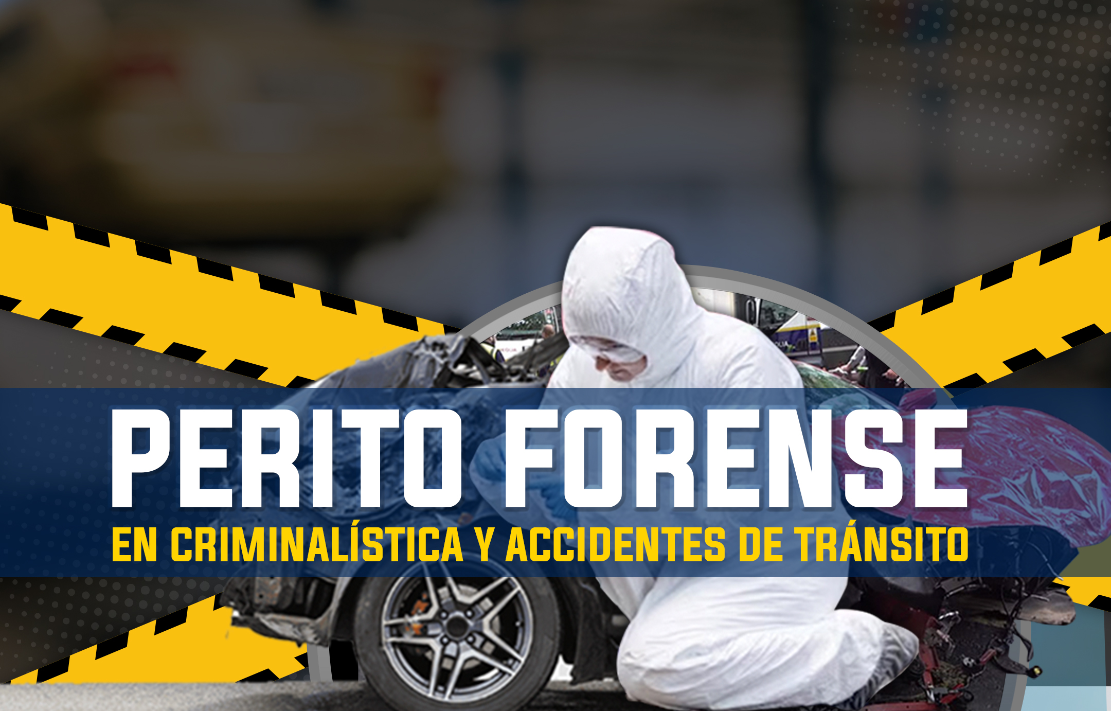 DIPLOMADO EN PERITO FORENSE EN CRIMINALÍSTICA Y ACCIDENTES DE TRÁNSITO