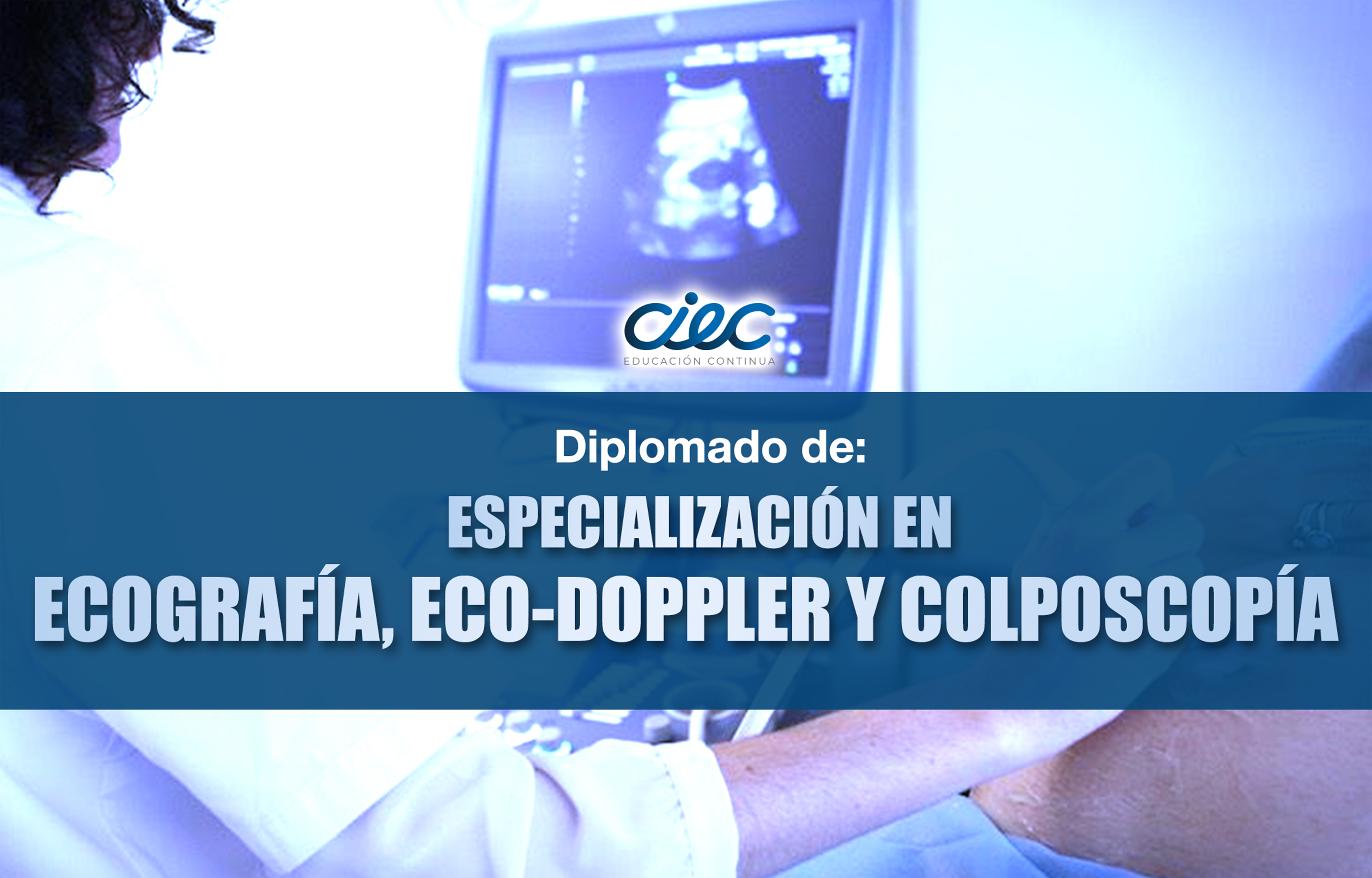 DIPLOMADO EN ECOGRAFÍA, ECO DOPPLER Y COLPOSCOPIA 2da, 3ra y 4rta Cohorte