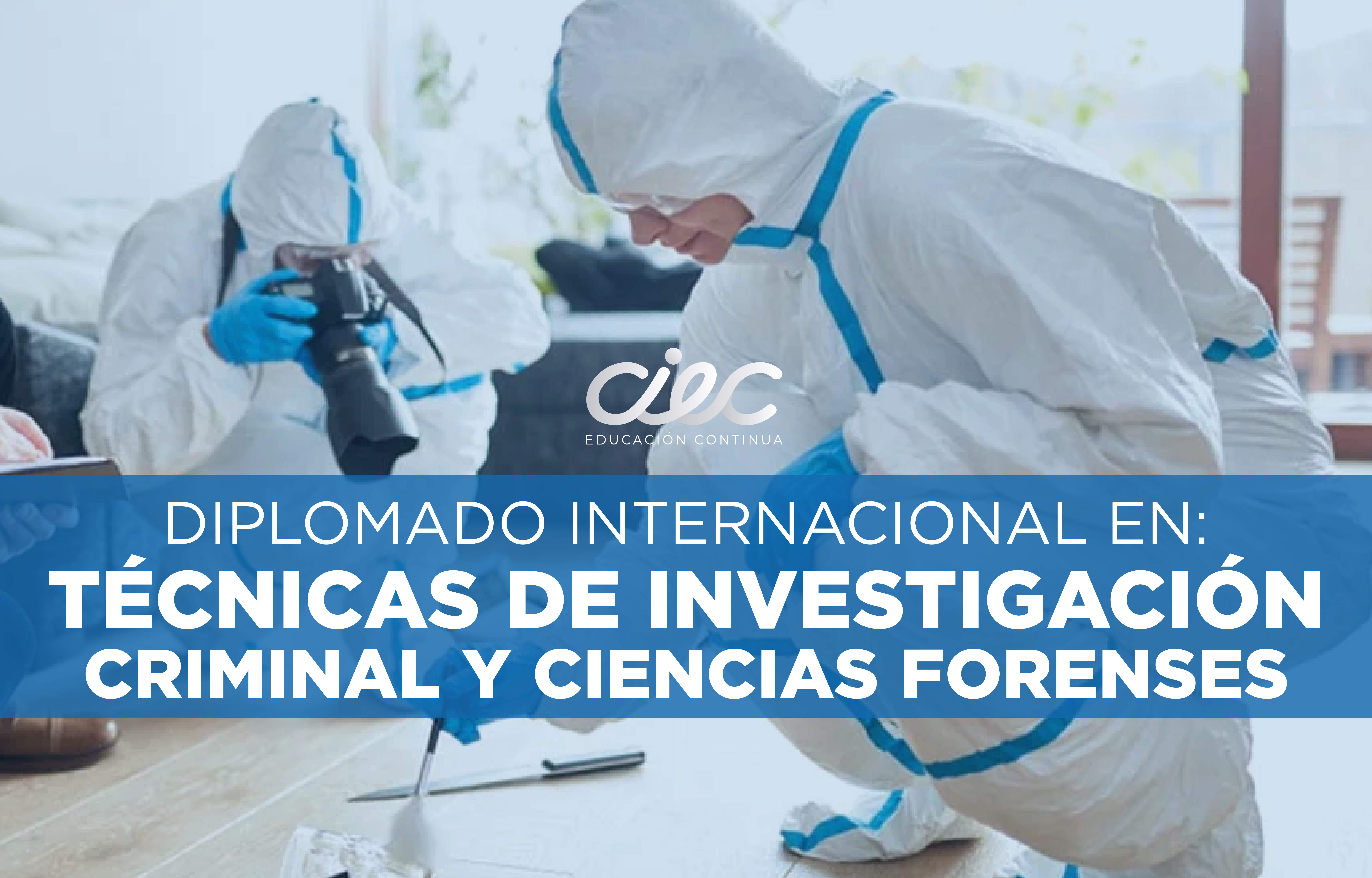 DIPLOMADO INTERNACIONAL EN TECNICAS DE INVESTIGACIÓN CRIMINAL Y CIENCIAS FORENSES