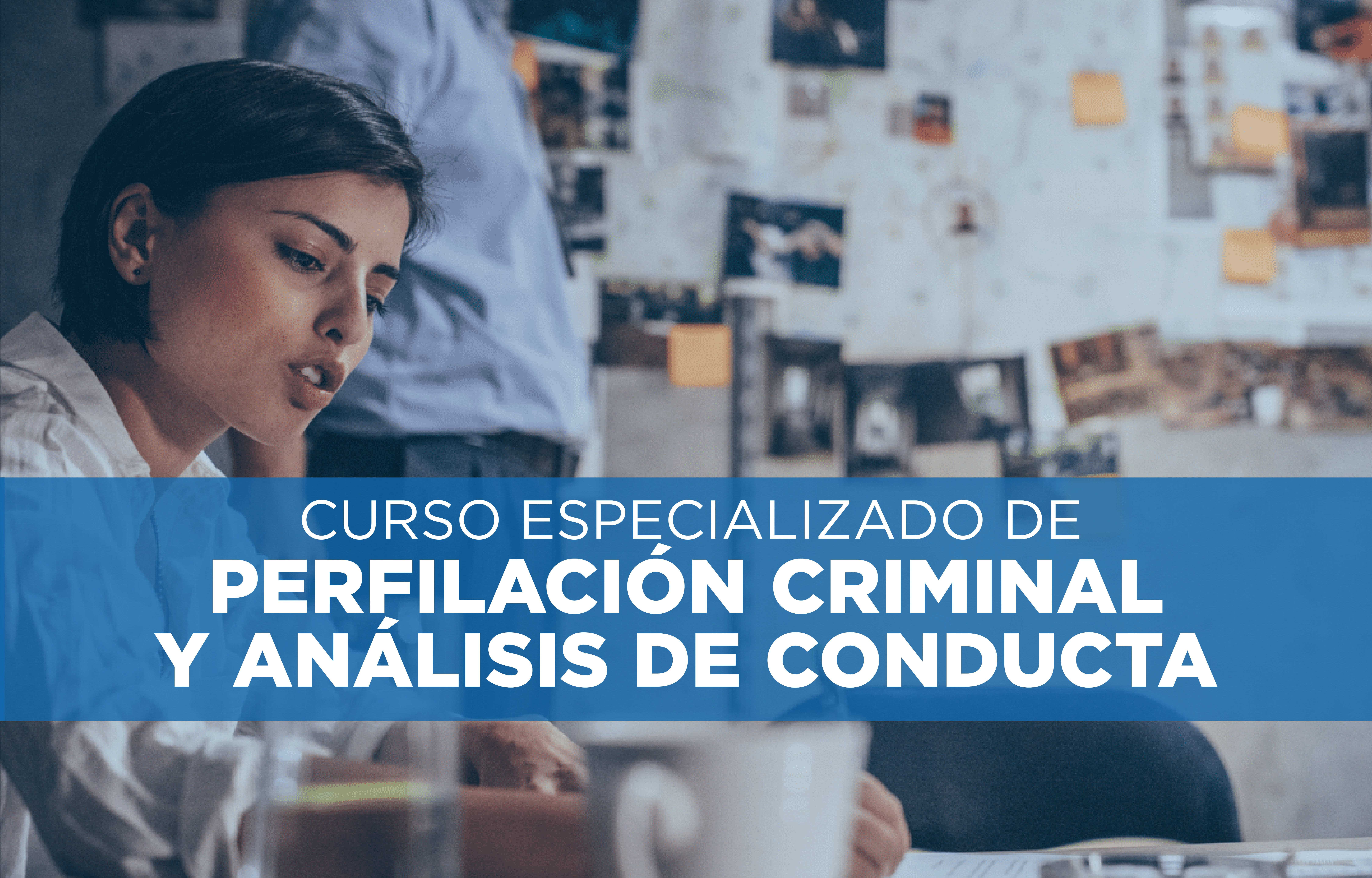 CURSO ESPECIALIZADO EN PERFILACION CRIMINAL Y ANÁLISIS DE CONDUCTA 2DA COHORTE