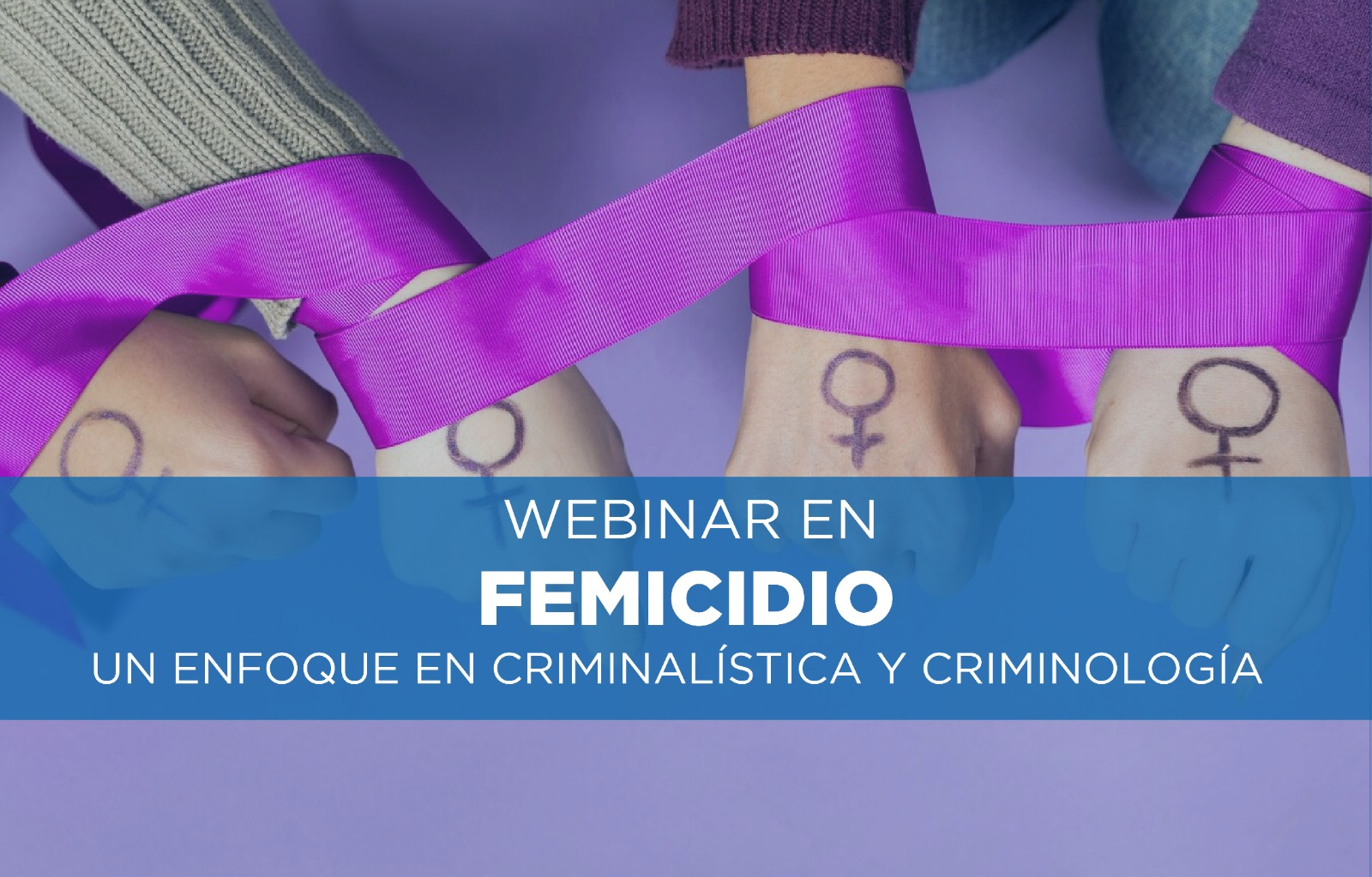 WEBINAR EN FEMICIDIO UN ENFOQUE EN CIMINALÍSTICA Y CRIMINOLOGIA