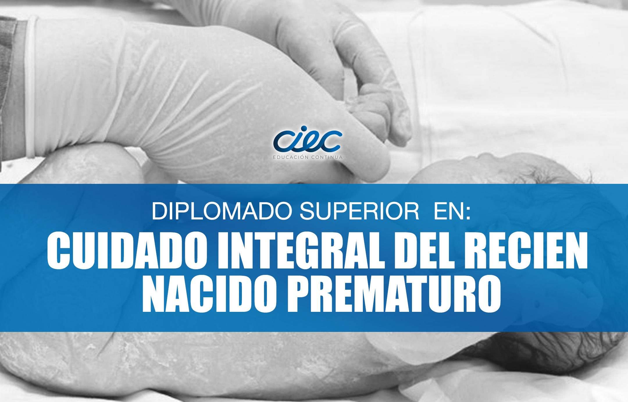 DIPLOMADO SUPERIOR EN: CUIDADO INTEGRAL DEL RECIÉN NACIDO PREMATURO