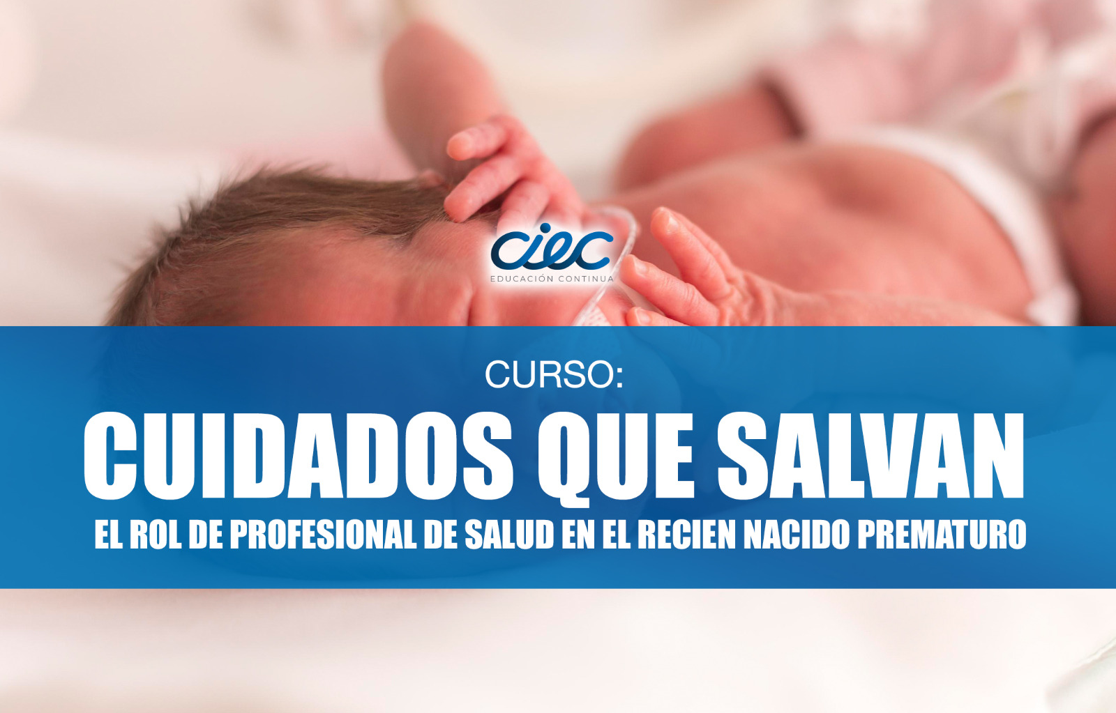 WEBINAR CUIDADOS QUE SALVAN “ El Rol del Profesional de Salud en el Recién Nacido Prematuro ”