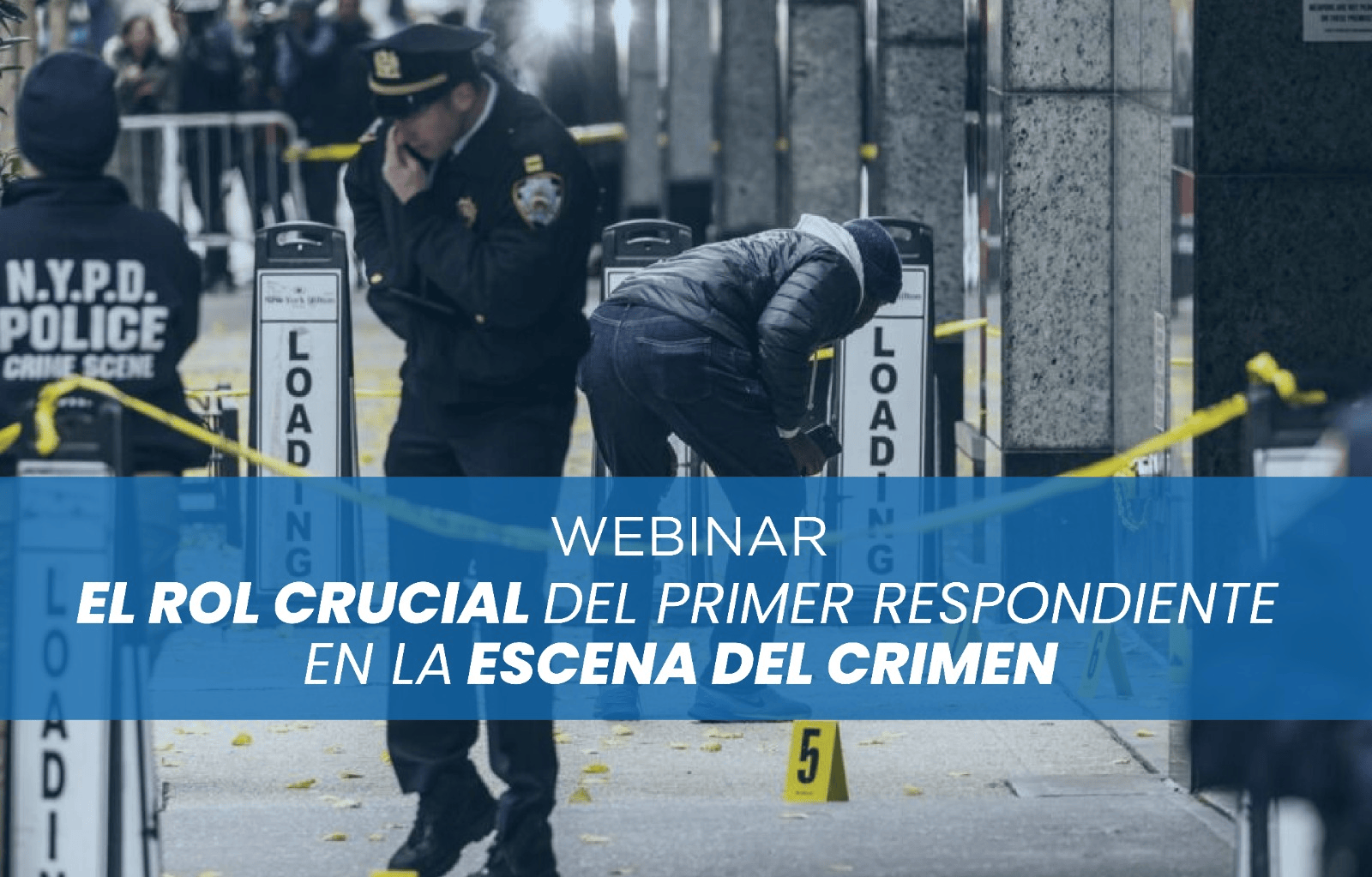 WEBINAR - EL ROL CRUCIAL DEL PRIMER RESPONDIENTE EN LA ESCENA DEL CRIMEN