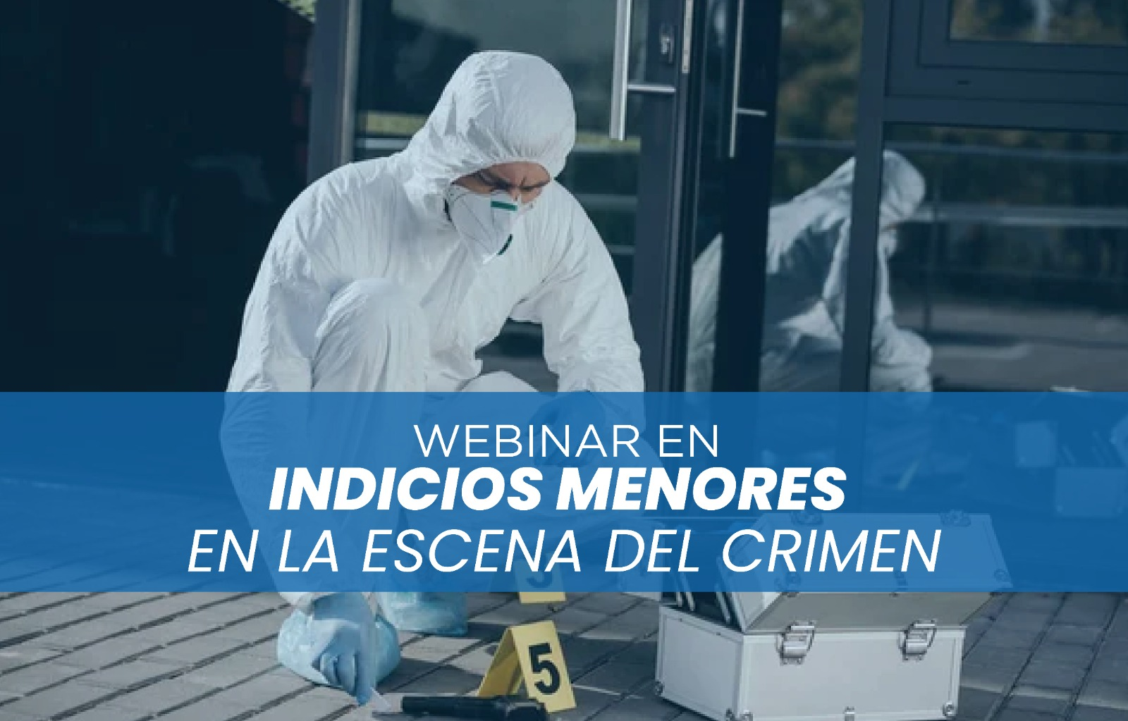 WEBINAR - INDICIOS MENORES EN EL ESCENA DEL CRIMEN