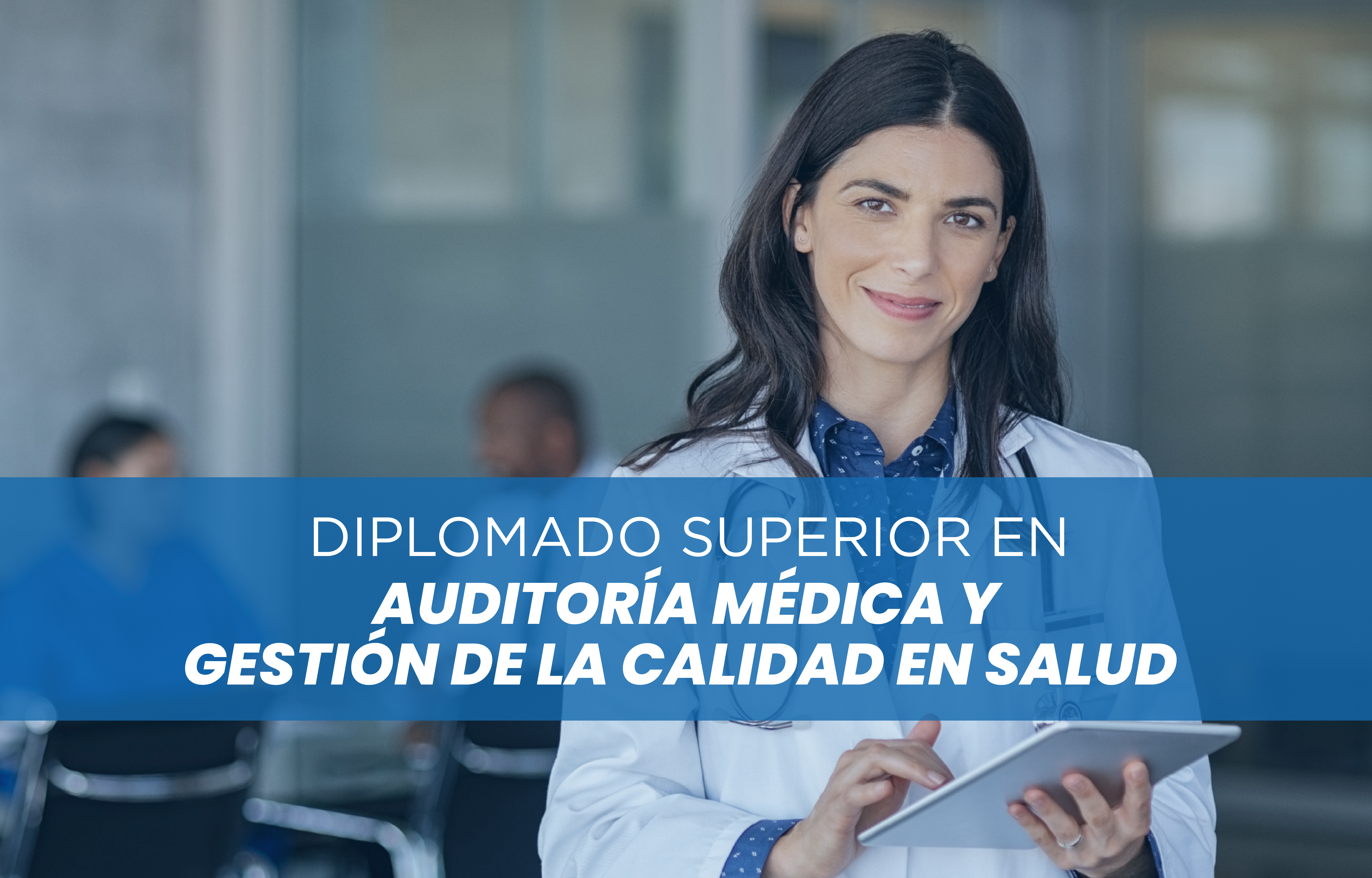 DIPLOMADO SUPERIOR EN AUDITORIA MEDICA Y GESTIÓN DE LA CALIDAD EN SALUD