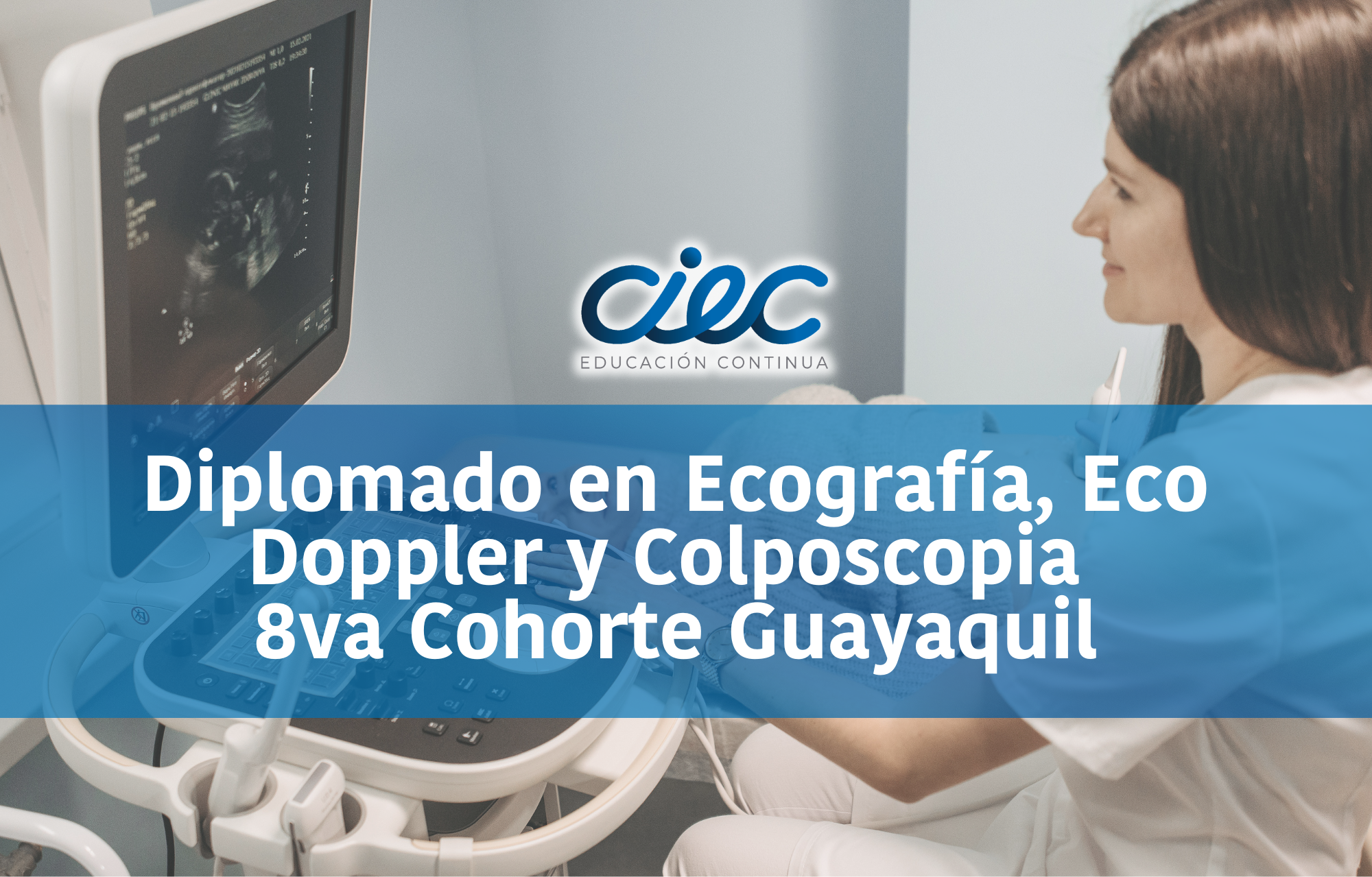 DIPLOMADO SUPERIOR EN ECOGRAFÍA, ECO DOPPLER Y COLPOSCOPÍA 8VA COHORTE GUAYAQUIL